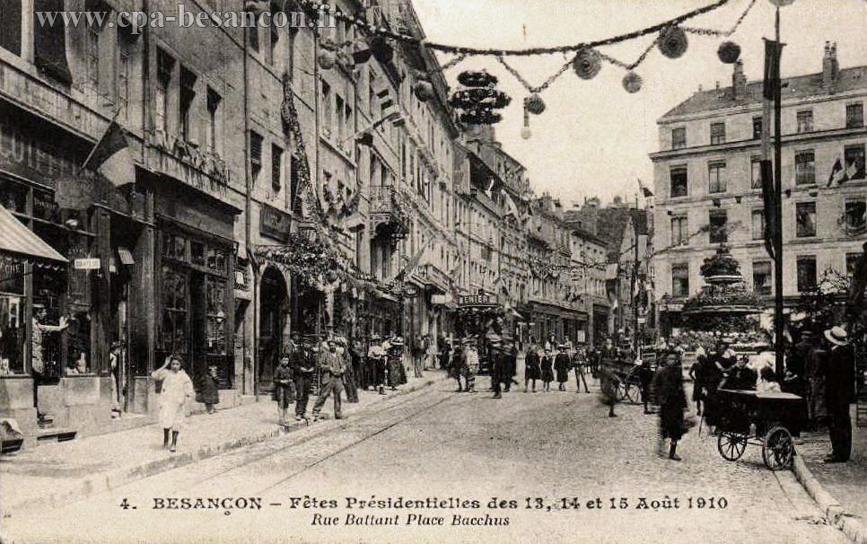 4. BESANÇON - Fêtes Présidentielles des 13, 14 et 15 Août 1910 - Rue Battant Place Bacchus